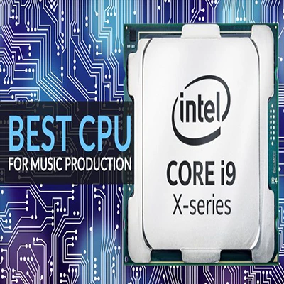 انتخاب بهترین سی پی یو (CPU) کامپیوتر، برای تولید موسیقی